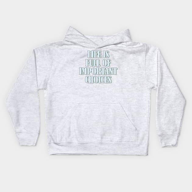 Life is full of important choices 1 Kids Hoodie by SamridhiVerma18